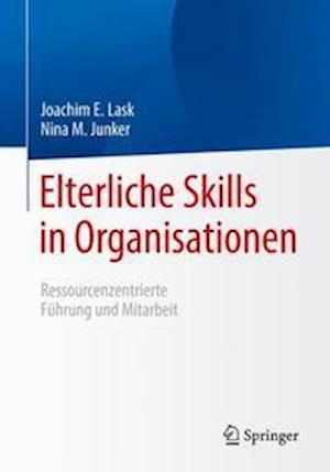 Cover for Nina M. Junker Joachim E. Lask · Elterliche Skills in Organisationen (Paperback Book) (2024)