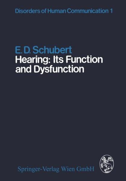 Hearing: Its Function and Dysfunction - Disorders of Human Communication - E.D. Schubert - Books - Springer Verlag GmbH - 9783709133637 - December 3, 2012