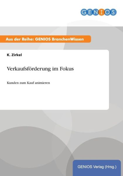 Cover for K Zirkel · Verkaufsfoerderung im Fokus: Kunden zum Kauf animieren (Paperback Book) (2015)