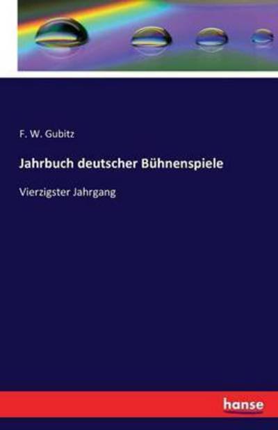 Cover for F W Gubitz · Jahrbuch deutscher Buhnenspiele: Vierzigster Jahrgang (Taschenbuch) (2016)