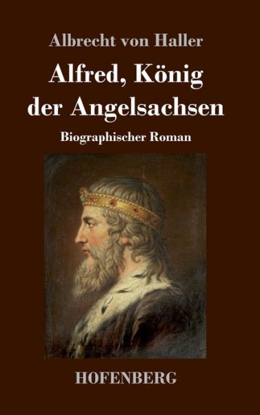 Cover for Albrecht Von Haller · Alfred, Koenig der Angelsachsen: Biographischer Roman (Hardcover Book) (2020)