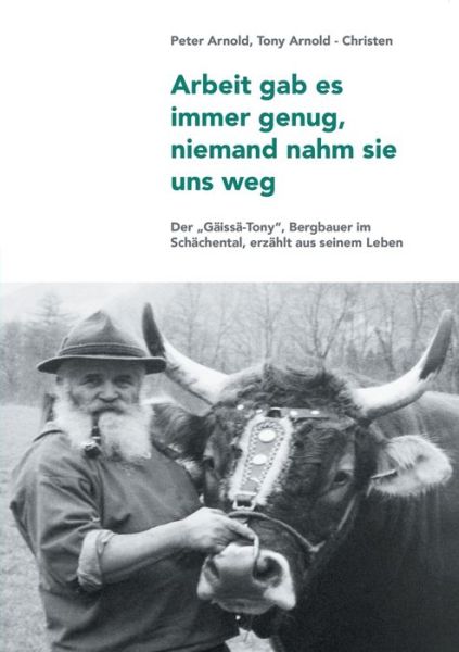 Cover for Anton Arnold · Arbeit gab es immer genug, niemand nahm sie uns weg: Ein Bergbauer erzahlt aus seinem Leben (Paperback Book) (2020)