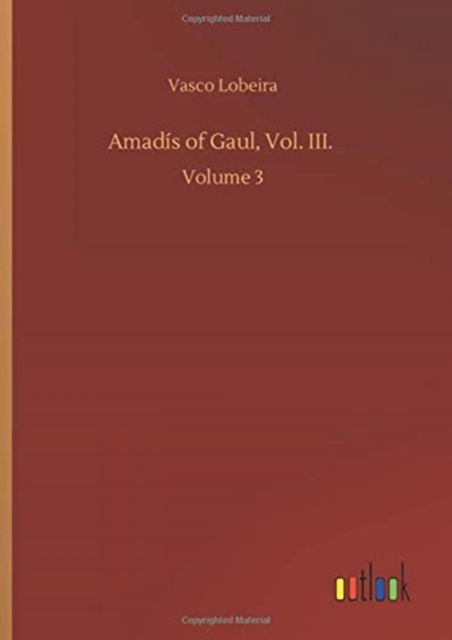 Cover for Vasco Lobeira · Amadis of Gaul, Vol. III.: Volume 3 (Hardcover Book) (2020)