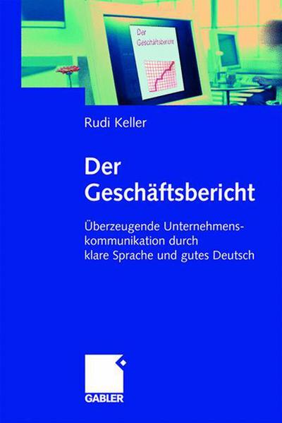 Cover for Keller, Professor of Linguistics Rudi (Heinrich Heine University, Dusseldorf) · Der Geschaftsbericht: UEberzeugende Unternehmenskommunikation Durch Klare Sprache Und Gutes Deutsch (Paperback Book) [2006 edition] (2006)