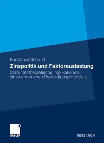 Cover for Kai Daniel Schmid · Zinspolitik Und Faktorauslastung: Stabilitatstheoretische Implikationen Eines Endogenen Produktionspotenzials (Pocketbok) [2011 edition] (2011)