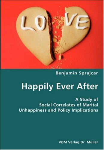 Cover for Benjamin Sprajcar · Happily Ever After- a Study of Social Correlates of Marital Unhappiness and Policy Implications (Paperback Book) (2007)