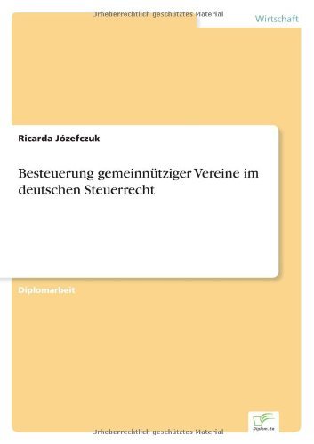 Besteuerung gemeinnutziger Vereine im deutschen Steuerrecht - Ricarda Józefczuk - Livros - Diplom.de - 9783836600637 - 28 de dezembro de 2006