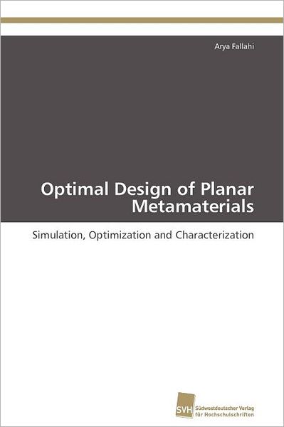 Cover for Arya Fallahi · Optimal Design of Planar Metamaterials: Simulation, Optimization and Characterization (Paperback Book) (2012)