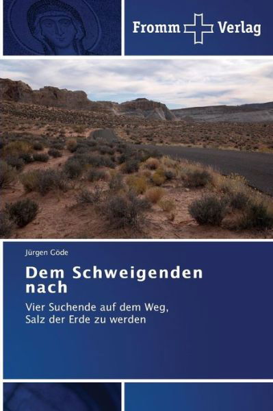 Cover for Jürgen Göde · Dem Schweigenden Nach: Vier Suchende Auf Dem Weg,   Salz Der Erde Zu Werden (Pocketbok) [German edition] (2014)