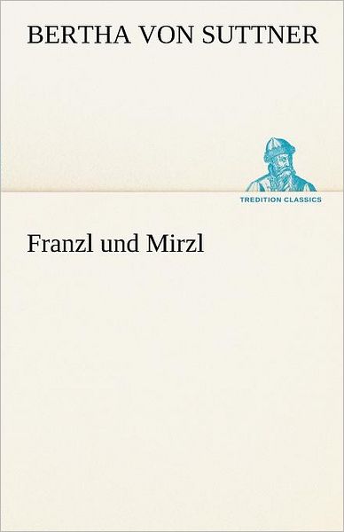 Cover for Bertha Von Suttner · Franzl Und Mirzl (Tredition Classics) (German Edition) (Taschenbuch) [German edition] (2012)