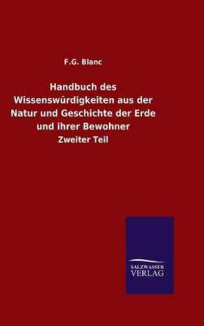 Handbuch des Wissenswurdigkeiten aus der Natur und Geschichte der Erde und ihrer Bewohner - F G Blanc - Livres - Salzwasser-Verlag Gmbh - 9783846076637 - 21 décembre 2015