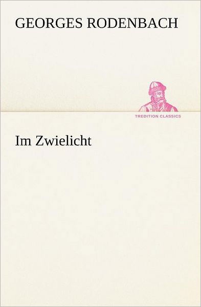 Cover for Georges Rodenbach · Im Zwielicht (Tredition Classics) (German Edition) (Paperback Bog) [German edition] (2012)