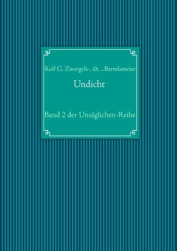 Undicht: Band 2 der Unsaglichen-Reihe - AEh Bertelsmeier Rolf G Zwergels- - Boeken - Books on Demand - 9783848241637 - 20 maart 2013