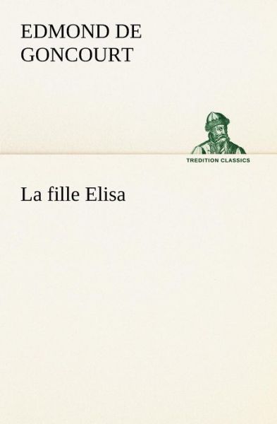 Cover for Edmond De Goncourt · La Fille Elisa (Tredition Classics) (French Edition) (Paperback Book) [French edition] (2012)