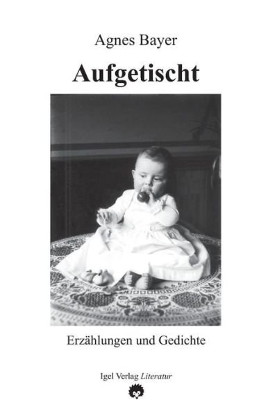 Aufgetischt - Agnes Bayer - Books - Igel Verlag Gmbh - 9783896211637 - August 6, 2014
