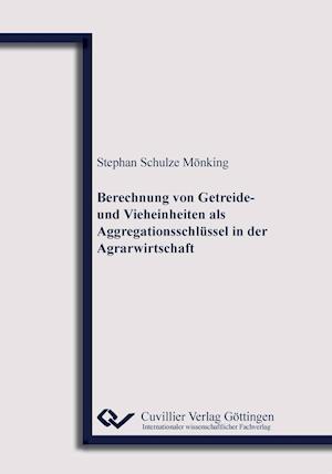 Cover for Stephan Schulze Mönking · Berechnung von Getreide- und Vieheinheiten als Aggregationsschlüssel in der Agrarwirtschaft (Paperback Book) (2013)