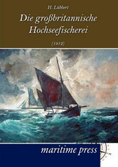 Cover for H. Lübbert · Die Großbritannische Hochseefischerei (1912) (German Edition) (Taschenbuch) [German edition] (2012)