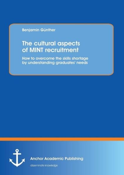 Cover for Benjamin Günther · The Cultural Aspects of Mint Recruitment: How to Overcome the Skills Shortage by Understanding Graduates' Needs (Paperback Book) (2013)