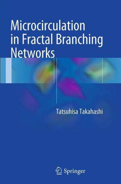 Cover for Tatsuhisa Takahashi · Microcirculation in Fractal Branching Networks (Paperback Book) [Softcover reprint of the original 1st ed. 2014 edition] (2016)