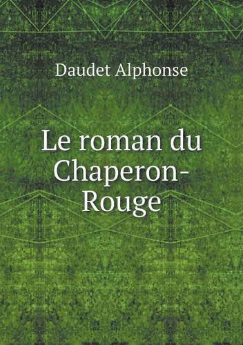 Cover for Daudet Alphonse · Le Roman Du Chaperon-rouge (Paperback Book) [French edition] (2014)