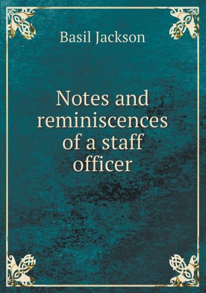 Notes and Reminiscences of a Staff Officer - Basil Jackson - Books - Book on Demand Ltd. - 9785519303637 - January 7, 2015