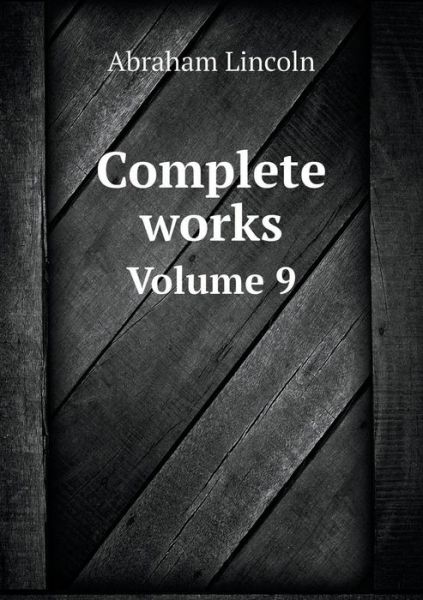 Cover for Abraham Lincoln · Complete Works Volume 9 (Paperback Book) (2015)