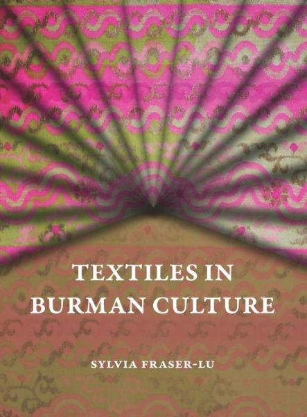 Cover for Sylvia Fraser-Lu · Textiles in Burman Culture - Textiles in Burman Culture (Hardcover Book) (2020)