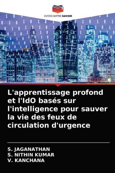 Cover for S Jaganathan · L'apprentissage profond et l'IdO bases sur l'intelligence pour sauver la vie des feux de circulation d'urgence (Paperback Bog) (2021)
