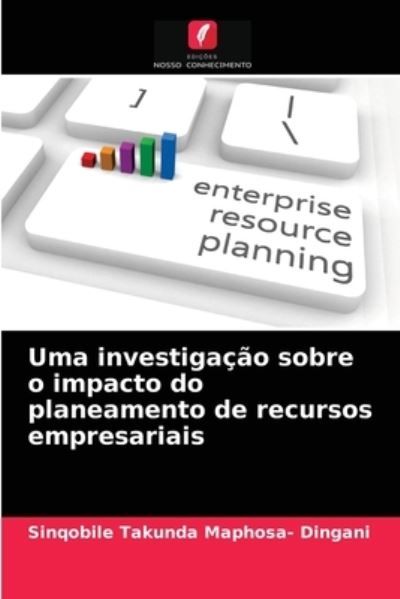 Cover for Sinqobile Takunda Maphosa- Dingani · Uma investigacao sobre o impacto do planeamento de recursos empresariais (Paperback Book) (2021)