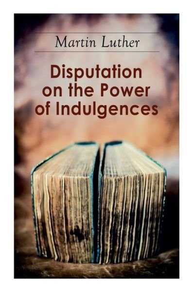 Cover for Martin Luther · Disputation on the Power of Indulgences (Paperback Bog) (2020)