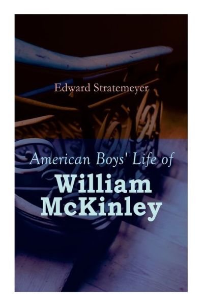 Cover for Edward Stratemeyer · American Boys' Life of William McKinley : Biography of the 25th President of the United States (Pocketbok) (2021)