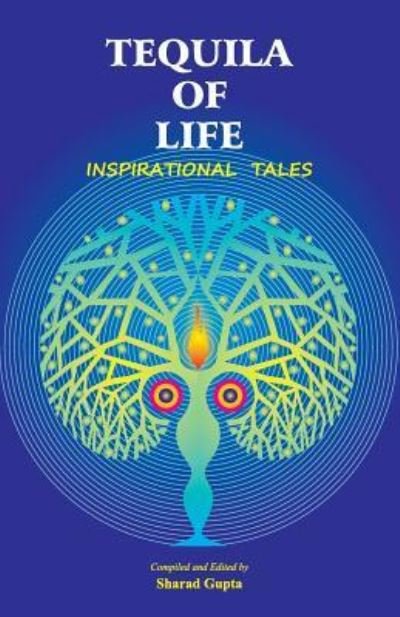 Cover for Sharad Gupta · Tequila of Life: Inspirational Tales (Paperback Book) (2016)