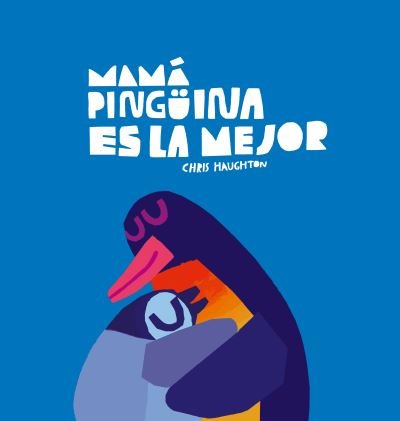 Cover for Chris Haughton · Mama Pinguina es la mejor - Somos8 (Gebundenes Buch) (2023)