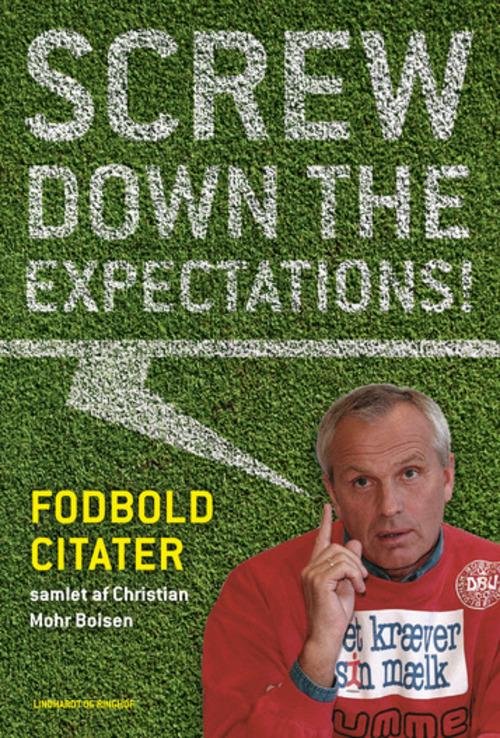 Cover for Christian Mohr Boisen · Screw down the expectations - Fodboldcitater (Gebundesens Buch) [1. Ausgabe] [Indbundet] (2014)