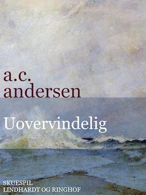 Cover for A.C. Andersen · Uovervindelig. Historisk spejlbillede i 3 afdelinger (Sewn Spine Book) [1st edition] (2018)