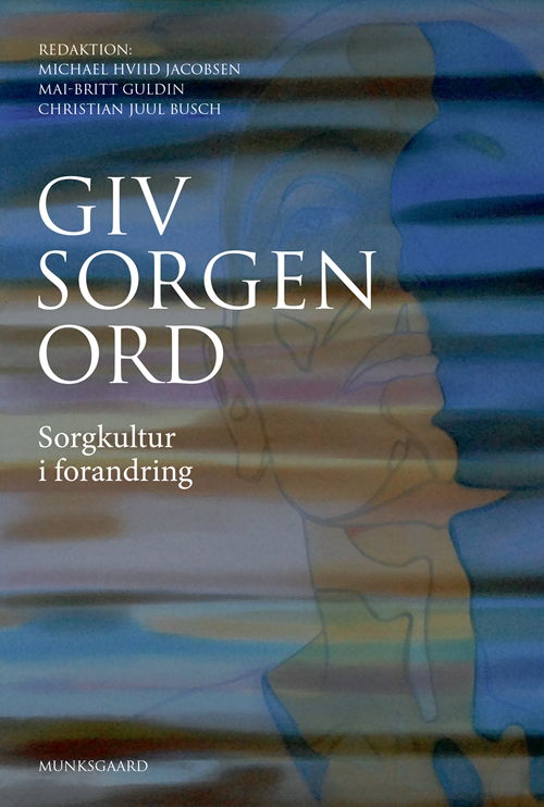 Giv sorgen ord - Kirsten Halskov Madsen; Michael Hviid Jacobsen; Stine Gotved; Britta Fuhlendorff; Mai-Britt Guldin; Christian Juul Busch; Pernille Envold Bidstrup; Elene Fleischer; Jorit Tellervo; Esben Kjær; Mette Kjærgaard Nielsen; Anette Graungaard; Helene Annette Jør - Books - Munksgaard - 9788762818637 - January 23, 2019