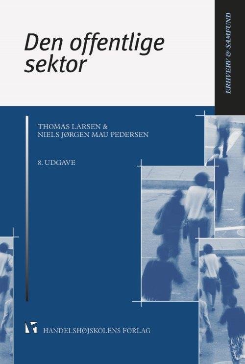 Erhverv & Samfund: Den offentlige sektor - Thomas Larsen og Niels Jørgen Mau Pedersen - Bøker - Djøf Forlag - 9788762904637 - 6. februar 2015