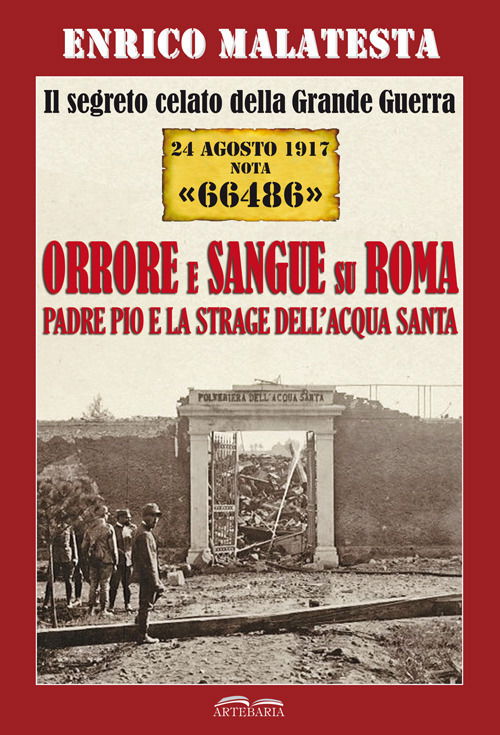 Cover for Enrico Malatesta · Il Segreto Celato Della Grande Guerra 24 Agosto 1917 Nota 66486. Orrore E Sangue Su Roma. Padre Pio E La Strage Dell'Acqua Santa (Book)