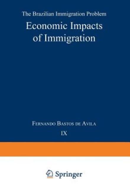 F. Bastos de Avila · Economic Impacts of Immigration: The Brazilian Immigration Problem - Research Group for European Migration Problems (Paperback Book) [Softcover reprint of the original 1st ed. 1954 edition] (1954)