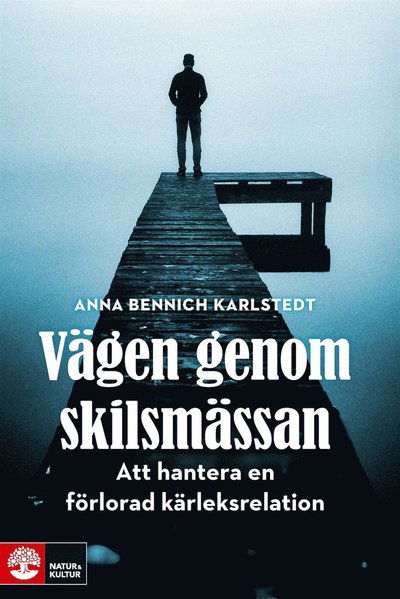 Cover for Anna Bennich Karlstedt · Vägen genom skilsmässan : att hantera en förlorad kärleksrelation (ePUB) (2016)