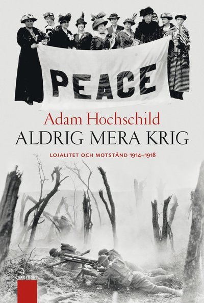 Cover for Adam Hochschild · Aldrig mera krig : lojalitet och motstånd 1914-1918 (Indbundet Bog) (2012)