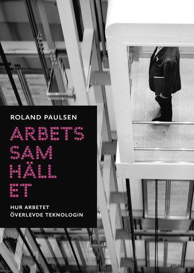 Cover for Paulsen Roland · Arbetssamhället : hur arbetet överlevde teknologin (Hæftet bog) (2017)