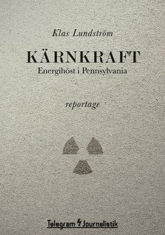 Telegram Journalistik: Kärnkraft : energihöst i Pennsylvania - Klas Lundström - Books - Telegram Förlag - 9789174236637 - August 14, 2014