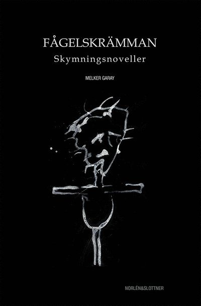 Cover for Melker Garay · Fågelskrämman : skymningsnoveller (Bound Book) (2015)