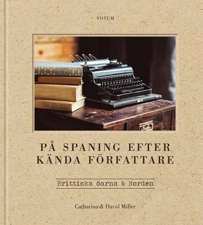 Cover for David Miller · På spaning efter kända författare : Brittiska öarna &amp; Norden (Gebundesens Buch) (2018)