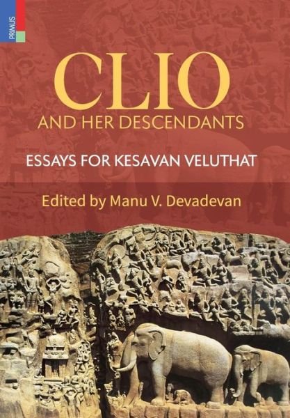 Cover for Manu V Devadevan · Clio and Her Descendants: Essays for Kesavan Veluthat (Innbunden bok) (2018)