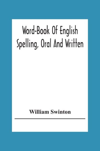 Cover for William Swinton · Word-Book Of English Spelling, Oral And Written (Paperback Book) (2020)