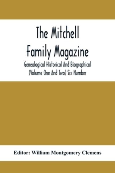 Cover for William Montgomery Clemens · The Mitchell Family Magazine; Genealogical Historical And Biographical (Volume One And Two) Six Number (Paperback Book) (2021)