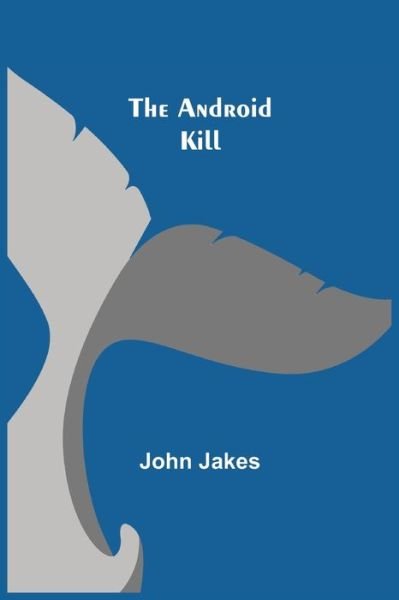 Cover for John Jakes · The Android Kill (Pocketbok) (2021)