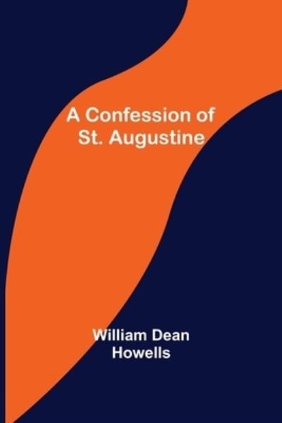 Cover for William Dean Howells · A Confession of St. Augustine (Pocketbok) (2022)